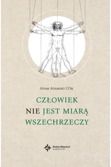 Cz�owiek nie jest miar� wszechrzeczy - Adam Adamski