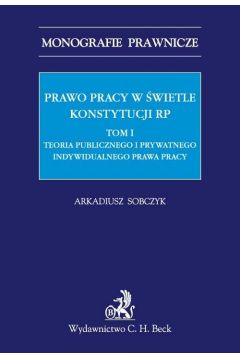 eBook Prawo pracy w wietle Konstytucji RP. Tom I. Teoria publicznego i prywatnego indywidualnego prawa pracy pdf