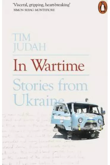 In Wartime: Stories from Ukraine - Tim Judah