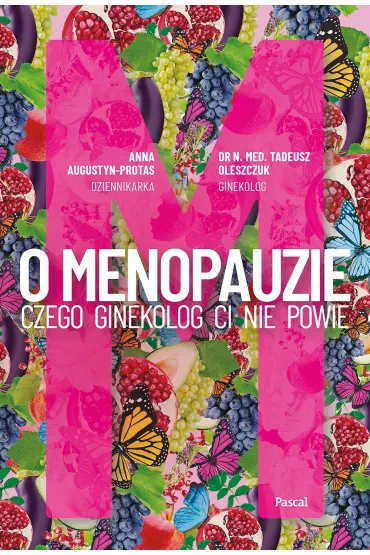 O menopauzie. Czego ginekolog Ci nie powie - Tadeusz Oleszczuk, Anna Augustyn-Protas
