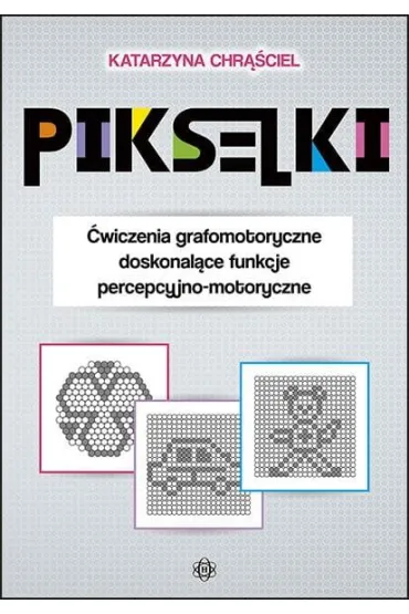 Pikselki �wiczenia grafomotoryczne doskonal�ce funkcje percepcyjno-motoryczne - Katarzyna Chr��ciel