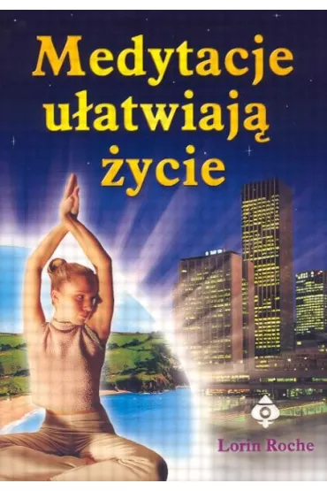 Medytacje u�atwiaj� �ycie - Roche Lorin - Lorin Roche