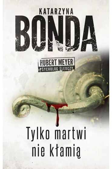 Tylko martwi nie k�ami�. Hubert Meyer. Tom 2 - Katarzyna Bonda