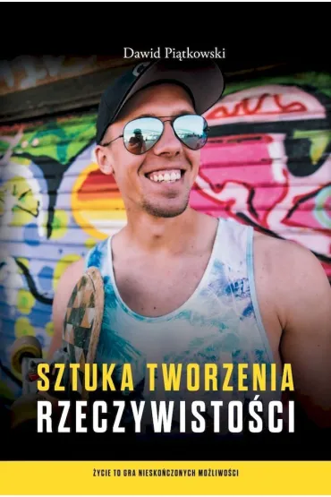 Sztuka tworzenia rzeczywisto�ci - Dawid Pi�tkowski