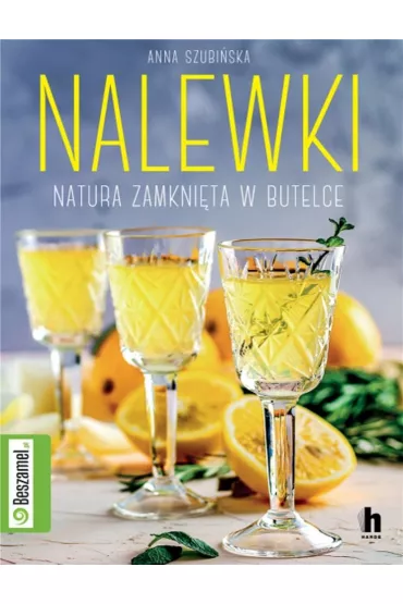 Nalewki. Natura zamkni�ta w butelce - Anna  Szubi�ska