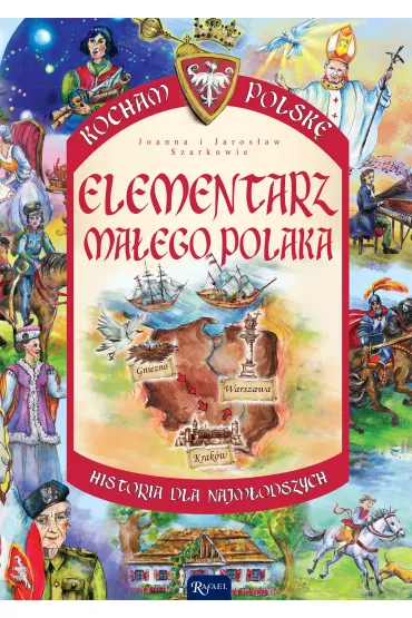 Elementarz ma�ego Polaka. Kocham Polsk� - Jaros�aw Szarek, Joanna Szarek