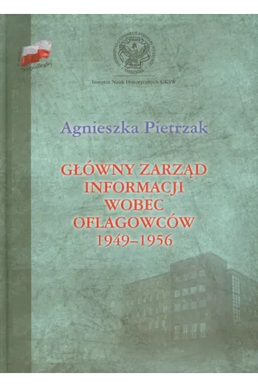 G��wny Zarz�d Informacji wobec oflagowc�w 1949-1956 - Agnieszka Pietrzak