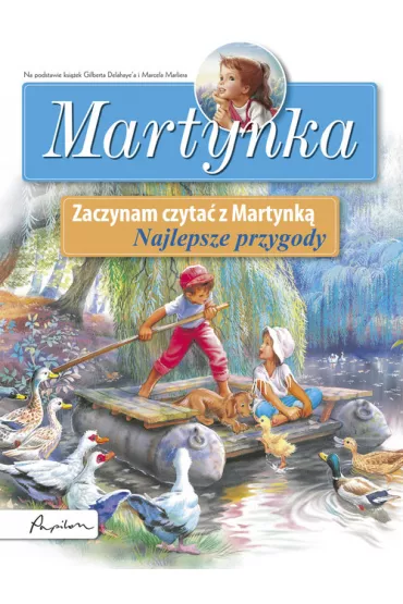 Martynka. Zaczynam czyta� z Martynk�. Najlepsze przygody - Gilbert Delahaye