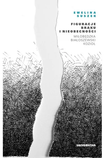 Figuracje braku i nieobecno�ci. Mi�ob�dzka &ndash; Bia�oszewski &ndash; Kozio� - Ewelina Suszek