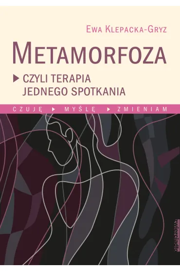 Metamorfoza czyli terapia jednego spotkania - Ewa Klepacka-Gryz