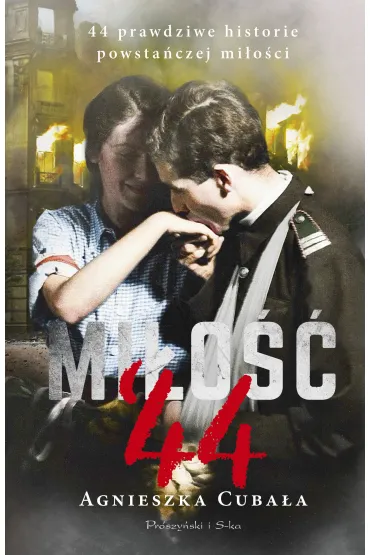 Mi�o�� '44. 44 prawdziwe historie powsta�czej mi�o�ci - Agnieszka Cuba�a