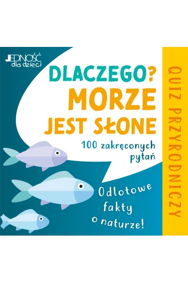 Dlaczego morze jest s�one? Odlotowe fakty o naturze. 100 zakr�conych pyta�. Quiz przyrodniczy - Anton Dietz, J�rgen Winzer