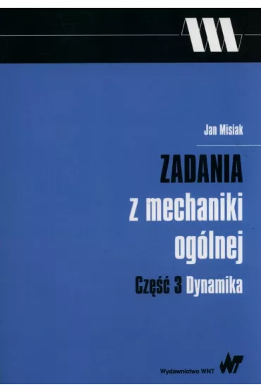 Zadania z mechaniki og�lnej cz.3 Dynamika - Jan Misiak