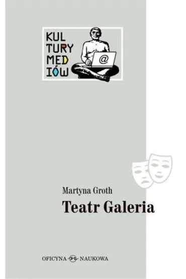 Teatr Galeria. Audiowizualne laboratorium... - Martyna  Groth