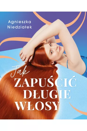 Jak zapuci dugie wosy - Agnieszka Niedziaek