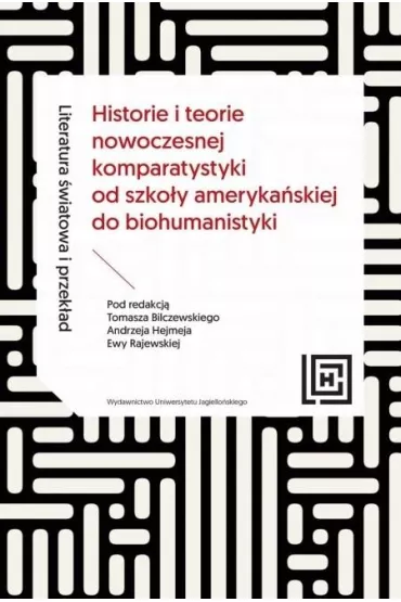 Literatura �wiatowa i przek�ad. Historie i teorie nowoczesnej komparatystyki od szko�y ameryka�skiej do biohumanistyki. Hermeneia - Andrzej Hejmej, Ewa Rajewska, Tomasz Bilczewski