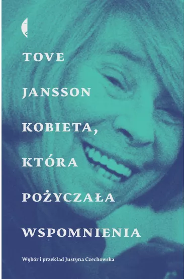 Kobieta, kt�ra po�ycza�a wspomnienia. Opowiadania - Tove Jansson
