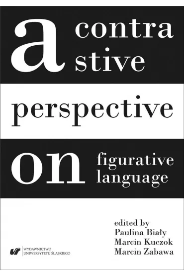 A contrastive perspective on figurative language - Marcin Zabawa, Paulina Bia�y, Marcin Kuczok