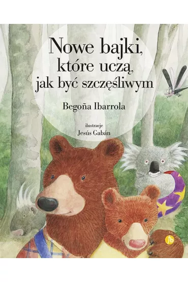 Nowe bajki, kt�re ucz�, jak by� szcz�liwym - Begona Ibarrola