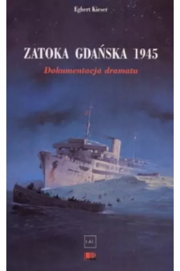 Zatoka Gda�ska 1945. Dokumentacja dramatu - Egbert Kieser