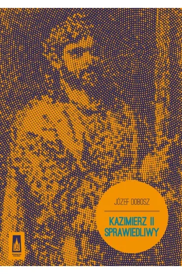 Kazimierz II Sprawiedliwy - J�zef Dobosz