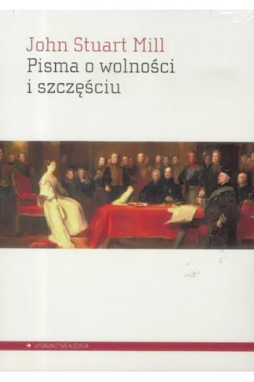 Pisma o wolno�ci i szcz�ciu - John Stuart Mill