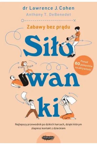 Si�owanki. Najlepszy przewodnik po dzikich harcach, dzi�ki kt�rym z�apiesz kontakt z dzieckiem - Anthony T. DeBenedet, Lawrence J. Cohen