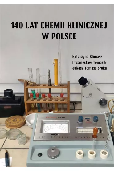 140 lat chemii klinicznej w Polsce - �ukasz Tomasz Sroka, Katarzyna  Klimasz, Przemys�aw  Tomasik
