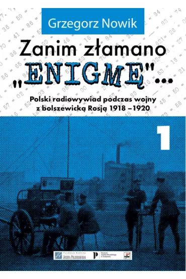 Zanim z�amano Enigm�. Polski radiowywiad podczas wojny z bolszewick� Rosj� 1918-1920. Tom 1 - Grzegorz Nowik