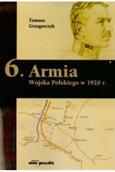 6. Armia Wojska Polskiego w 1920 r. - Tomasz Grzegorczyk