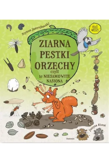 Ziarna, pestki, orzechy, czyli te niesamowite nasiona - Szymon  Jastrz�bowski