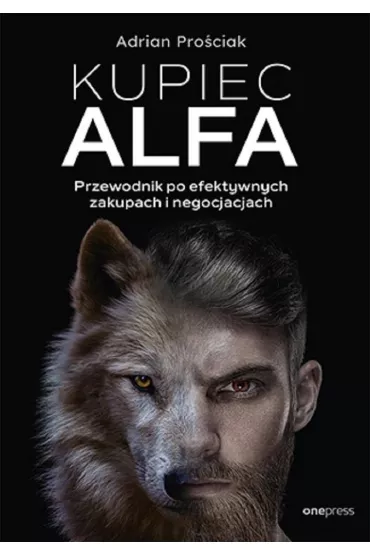 Kupiec Alfa. Przewodnik po efektywnych zakupach i negocjacjach - Adrian Pro�ciak
