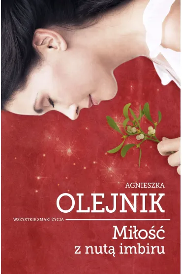 Mi�o�� z nut� imbiru. Wszystkie smaki �ycia. Tom 2 - Agnieszka Olejnik