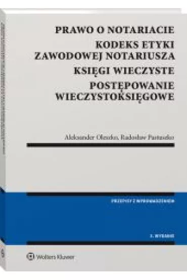 Prawo o notariacie Kodeks Etyki Zawodowej Notariusza Ksi�gi wieczyste Post�powanie wieczystoksi�gowe (wyd. 3) - Aleksander Oleszko, Rados�aw Pastuszko