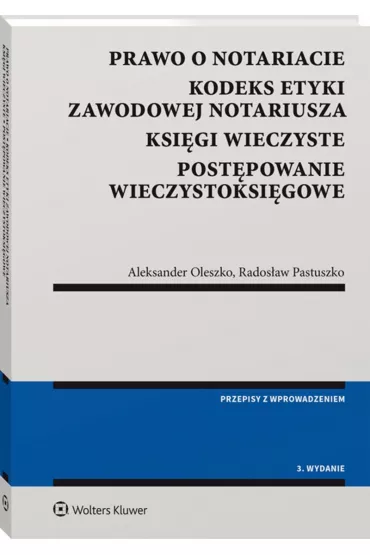 Prawo o notariacie Kodeks Etyki Zawodowej Notariusza Ksi�gi wieczyste Post�powanie wieczystoksi�gowe (wyd. 3) - Aleksander Oleszko, Rados�aw Pastuszko
