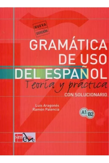 Gramatica de uso del espanol A1-B2 Teoria y practica - Ramon Palencia, Luis Aragones