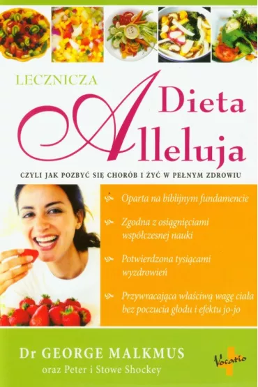 Dieta Alleluja, czyli jak pozby� si� chor�b i �y� w pe�nym zdrowiu - George Malkmus