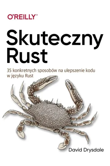 Skuteczny Rust. 35 konkretnych sposob�w na ulepszenie kodu w j�zyku Rust - David  Drysdale