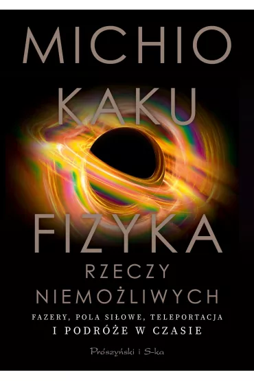 Fizyka rzeczy niemo�liwych - Michio Kaku, Ewa  �okas