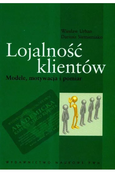 Lojalno�� klient�w. Modele, motywacja i pomiar - Dariusz Siemieniako, Urban Wies�aw