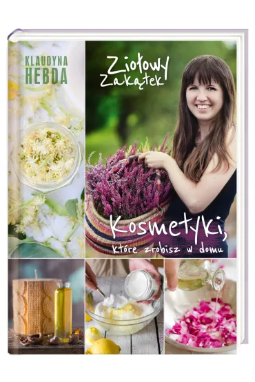 Zio�owy Zak�tek. Kosmetyki, kt�re zrobisz w domu - Klaudyna Hebda