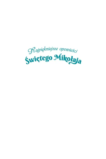 Najpi�kniejsze opowie�ci �wi�tego Miko�aja - Izabela Michta, Ariadna Piepi�rka, Marta  Ko�lak