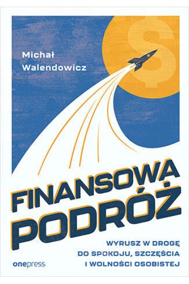 Finansowa podróż. Wyrusz w drogę do spokoju, szczęścia i wolności osobistej