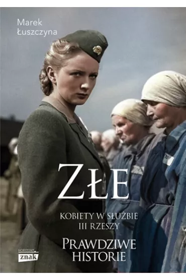 Z�e. Kobiety w s�u�bie III Rzeszy - Marek �uszczyna