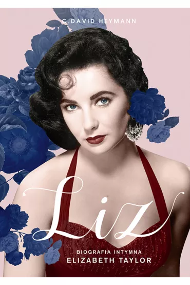 Liz. Biografia intymna Elizabeth Taylor - David C Heymann