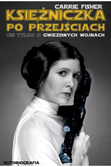 Ksi�niczka po przej�ciach nie tylko o gwiezdnych wojnach - Carrie Fisher