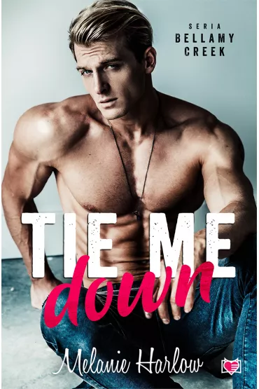 Tie me down. Bellamy Creek. Tom 4 - Melanie Harlow
