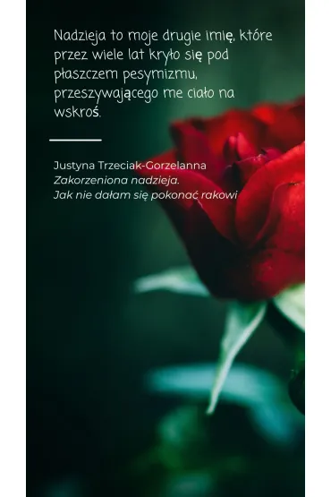 Zakorzeniona nadzieja. Jak nie da�am si� pokona� rakowi - Justyna  Trzeciak-Gorzelanna