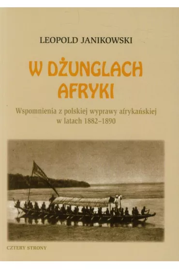 W d�unglach Afryki. Wspomnienia z polskiej wyprawy afryka�skiej w latach 1882-1890 - Leopold Janikowski