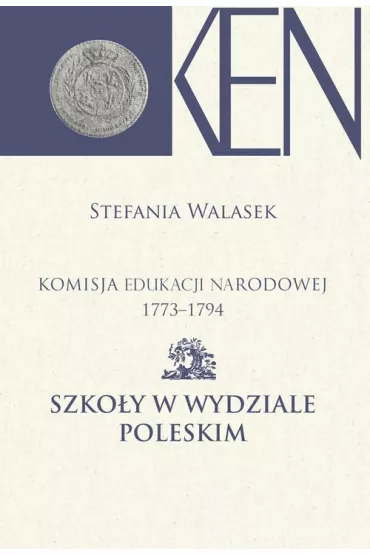 Komisja Edukacji Narodowej 1773-1794 T.13 - Stefania Walasek